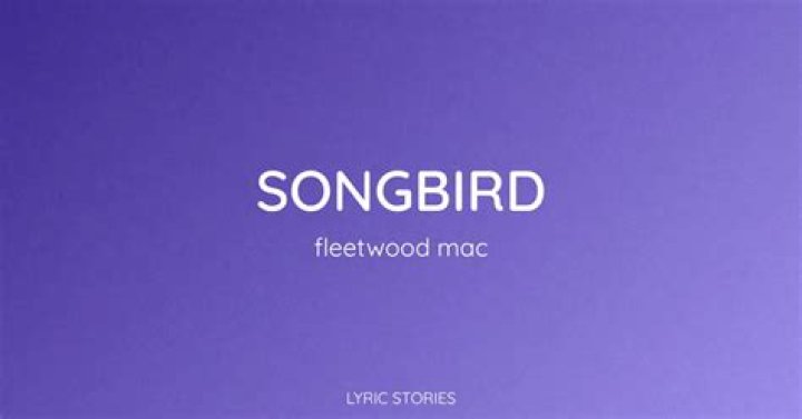 What Is The Meaning Of Fleetwood Mac's 'Songbird'? |
